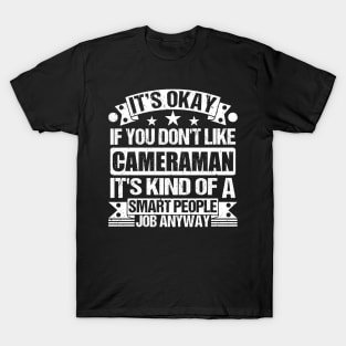 Cameraman lover It's Okay If You Don't Like Cameraman It's Kind Of A Smart People job Anyway T-Shirt